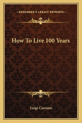 How To Live 100 Years by Cornaro, Luigi