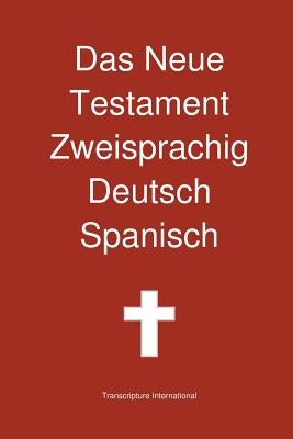 Das Neue Testament Zweisprachig, Deutsch - Spanisch by Transcripture International