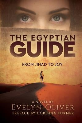 The Egyptian Guide: From Jihad to Joy by Oliver, Evelyn