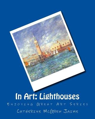 In Art: Lighthouses by Jaime, Catherine McGrew