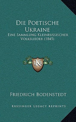 Die Poetische Ukraine: Eine Sammlung Kleinrussischer Volkslieder (1845) by Bodenstedt, Friedrich