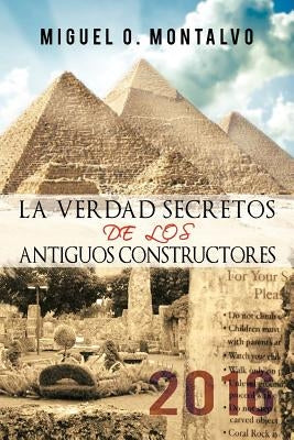 La Verdad Secretos de Los Antiguos Constructores: 2016 by Montalvo, Miguel O.