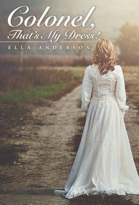 Colonel, That's My Dress! by Anderson, Ella