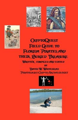 Cryptoquest Field Guide To Florida Pirates And Their Buried Treasure by Whitehead, David W.