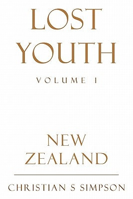 Lost Youth Volume 1: New Zealand by Simpson, Christian S.