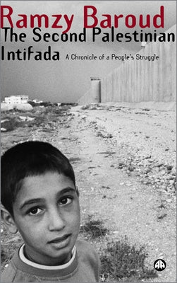 The Second Palestinian Intifada: A Chronicle of a People's Struggle: A Chronicle of a People's Struggle by Baroud, Ramzy