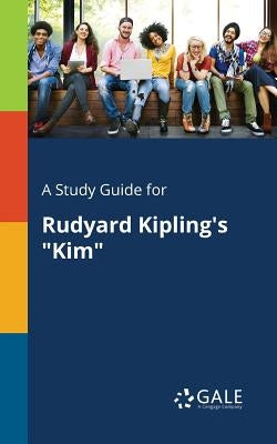 A Study Guide for Rudyard Kipling's "Kim" by Gale, Cengage Learning