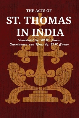 The Acts of St. Thomas in India by Curtin, D. P.