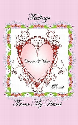 Feelings from My Heart: Poems of the Heart by Stern, Carmen V.