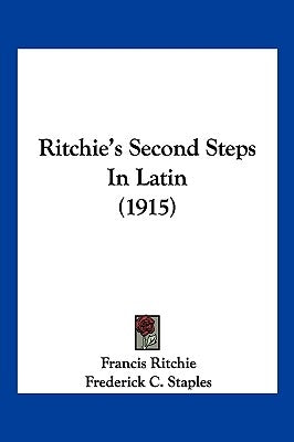 Ritchie's Second Steps In Latin (1915) by Ritchie, Francis