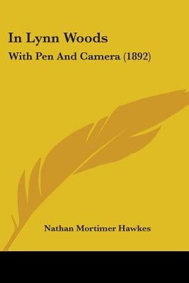 In Lynn Woods: With Pen And Camera (1892) by Hawkes, Nathan Mortimer