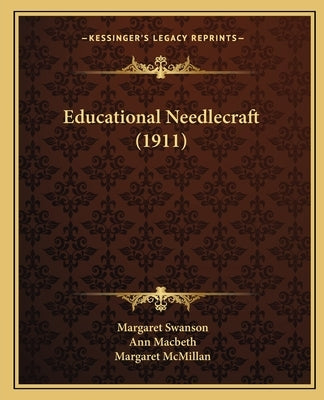 Educational Needlecraft (1911) by Swanson, Margaret