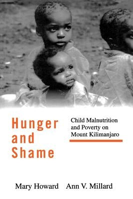 Hunger and Shame: Child Malnutrition and Poverty on Mount Kilimanjaro by Howard, Mary