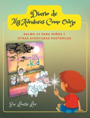 Diario de Mis Aventuras Como Oveja: Salmo 23 Para Niños y Otras Aventuras Pastoriles by Lee, Louise
