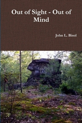 Out of Sight - Out of Mind by Bisol, John L.