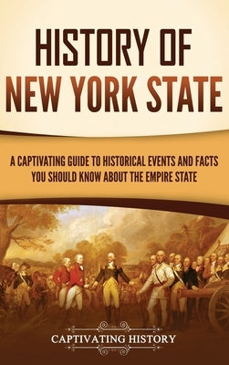 History of New York State: A Captivating Guide to Historical Events and Facts You Should Know About the Empire State by History, Captivating