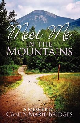 Meet Me In The Mountains - A Memoir by Candy Marie Bridges: A Memoir By Candy Marie Bridges by Bitonti, Marie