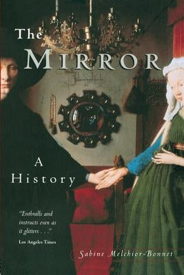 The Mirror: A History by Melchoir-Bonnet, Sabine