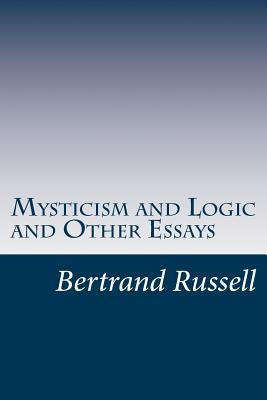 Mysticism and Logic and Other Essays by Russell, Bertrand