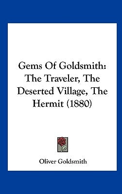Gems of Goldsmith: The Traveler, the Deserted Village, the Hermit (1880) by Goldsmith, Oliver