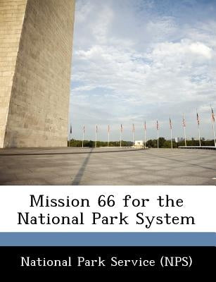 Mission 66 for the National Park System by National Park Service (Nps)