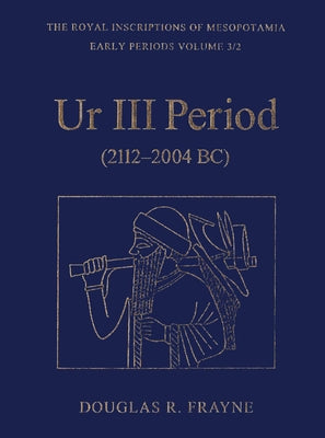 Ur III Period (2112-2004 Bc) by Frayne, Douglas