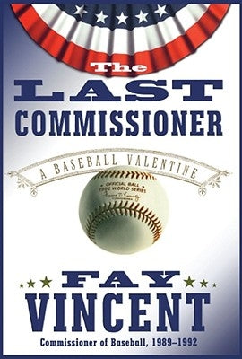 The Last Commissioner: A Baseball Valentine by Vincent, Fay