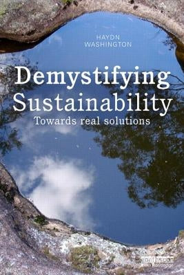 Demystifying Sustainability: Towards Real Solutions by Washington, Haydn