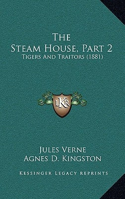 The Steam House, Part 2: Tigers And Traitors (1881) by Verne, Jules