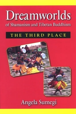 Dreamworlds of Shamanism and Tibetan Buddhism: The Third Place by Sumegi, Angela