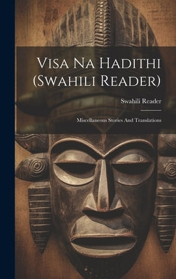 Visa Na Hadithi (swahili Reader): Miscellaneous Stories And Translations by Reader, Swahili