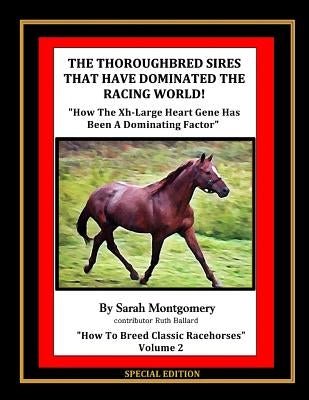The Thoroughbred Sires That Have Dominated The Racing World: "How The Xh-Large Heart Gene Has Been A Dominating Factor" by Ballard, Ruth a.
