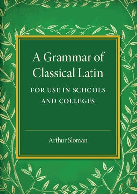 A Grammar of Classical Latin by Sloman, Arthur