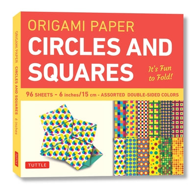 Origami Paper - Circles and Squares 6 Inch - 96 Sheets: Tuttle Origami Paper: Origami Sheets Printed with 12 Different Patterns: Instructions for 6 Pr by Tuttle Studio