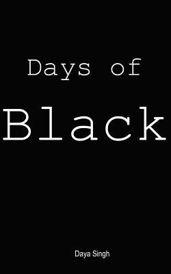 Days of Black by Singh, Daya