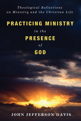 Practicing Ministry in the Presence of God by Davis, John Jefferson