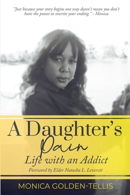 A Daughter's Pain: Life with an Addict by Golden-Tellis, Monica