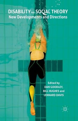 Disability and Social Theory: New Developments and Directions by Goodley, D.