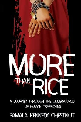 More Than Rice: A Journey Through The Underworld of Human Trafficking by Kennedy, Pamala C.