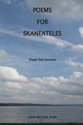 Poems For Skaneateles: Thayer Park Sessions by Ryan, John Michael