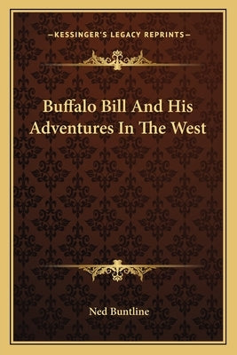 Buffalo Bill And His Adventures In The West by Buntline, Ned