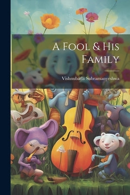 A Fool & His Family by Subramanyeshwa, Vishnubatla