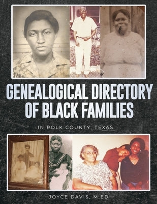 Genealogical Directory of Black Families in Polk County, Texas: Includes Some White Slave Owners by Davis M. Ed, Mary Joyce
