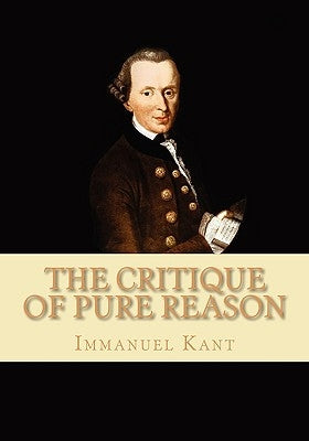 The Critique of Pure Reason by Kant, Immanuel