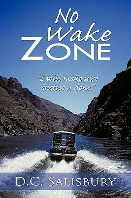No Wake Zone: I Will Make Sure Justice Is Done. by Salisbury, D. C.
