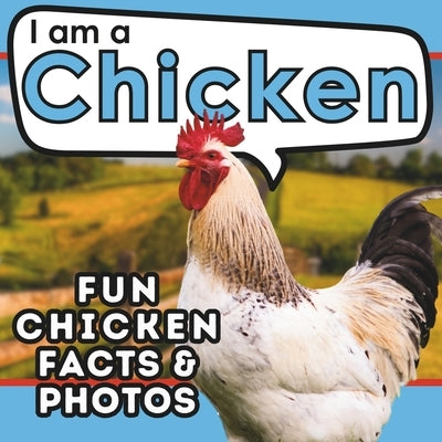 I am a Chicken: A Children's Book with Fun and Educational Animal Facts with Real Photos! by Brains, Active