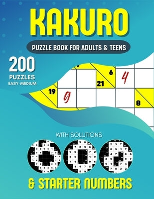 Kakuro Puzzle Book For Adults and Teens: 200 Easy To Medium Cross Sums For Math Lovers by Ortiz, Belly
