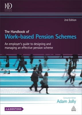 The Handbook of Work-Based Pension Schemes: An Employer's Guide to Designing and Managing an Effective Pension Scheme by Jolly, Adam