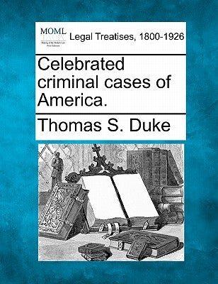 Celebrated criminal cases of America. by Duke, Thomas S.