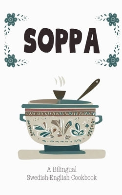 Soppa: A Bilingual Swedish-English Cookbook by Books, Coledown Bilingual